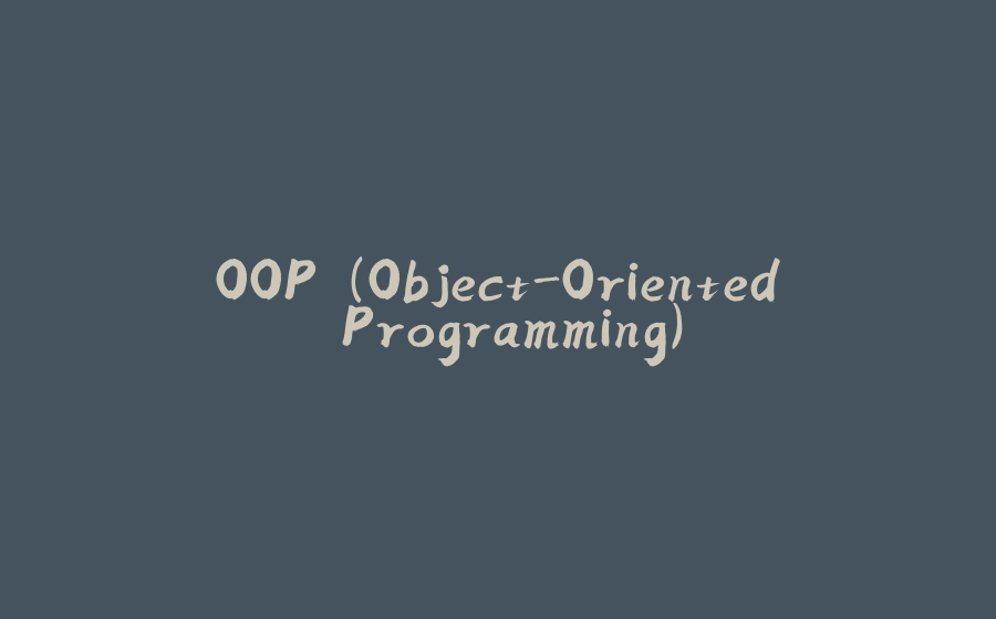 OOP (Object-Oriented Programming) - 拾光赋-拾光赋