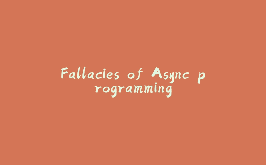 Fallacies of Async programming - 拾光赋-拾光赋