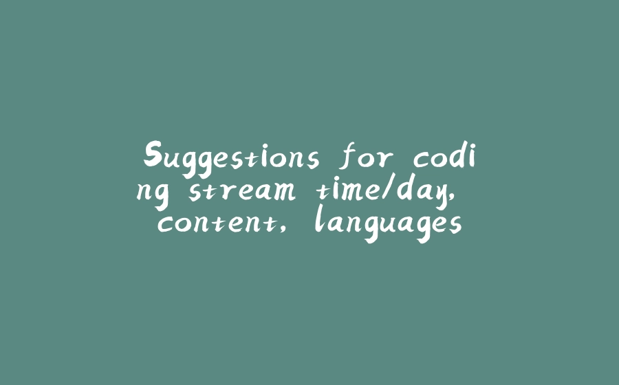 Suggestions for coding stream time/day, content, languages - 拾光赋-拾光赋