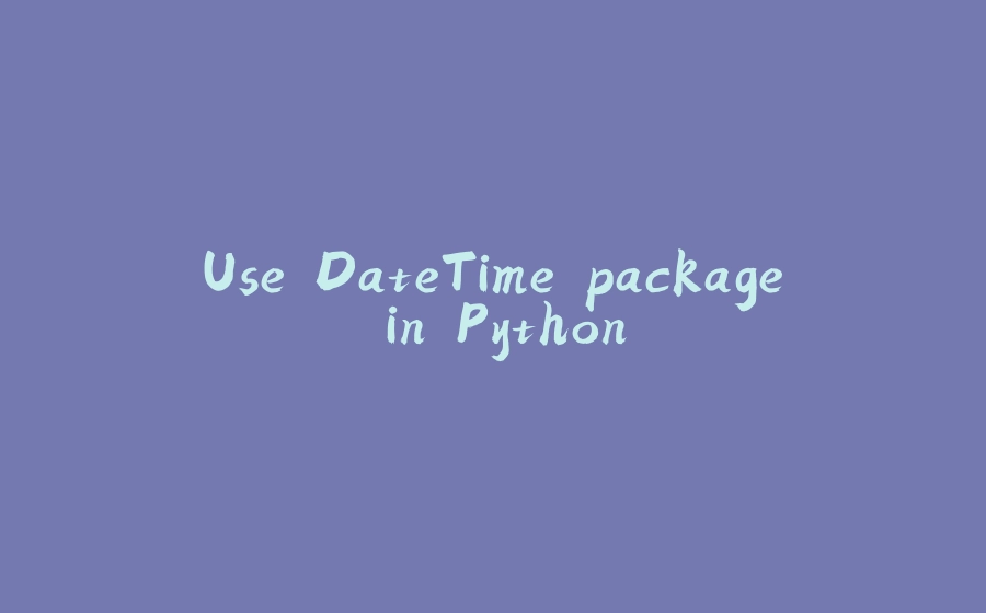 Use DateTime package in Python - 拾光赋
