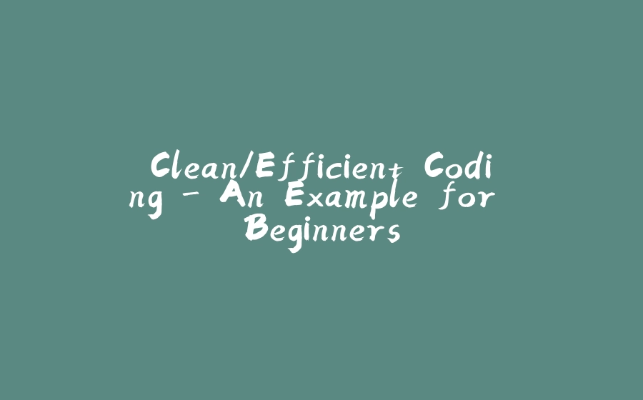 Clean/Efficient Coding - An Example for Beginners - 拾光赋-拾光赋