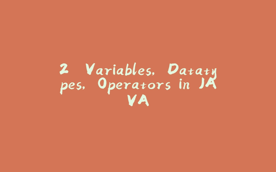 2. Variables, Datatypes, Operators in JAVA - 拾光赋-拾光赋