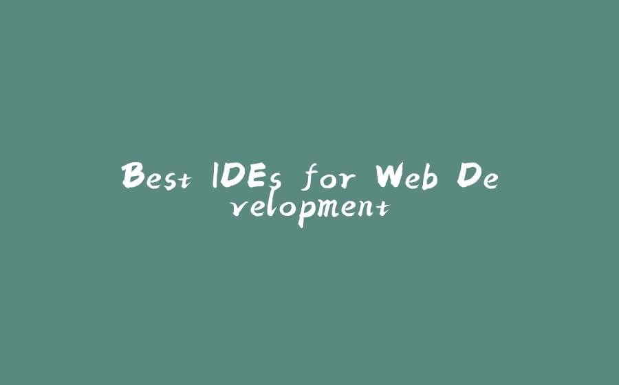 Best IDEs for Web Development - 拾光赋-拾光赋