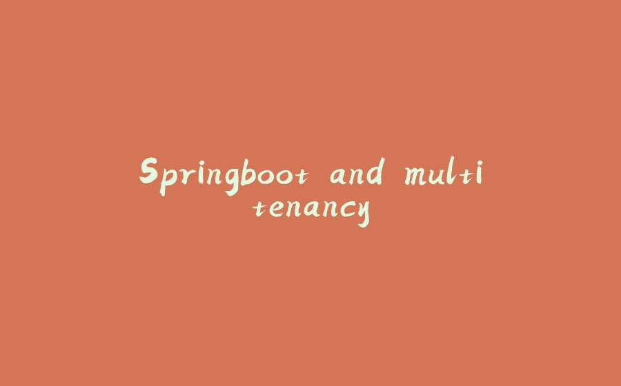 Springboot and multitenancy - 拾光赋-拾光赋