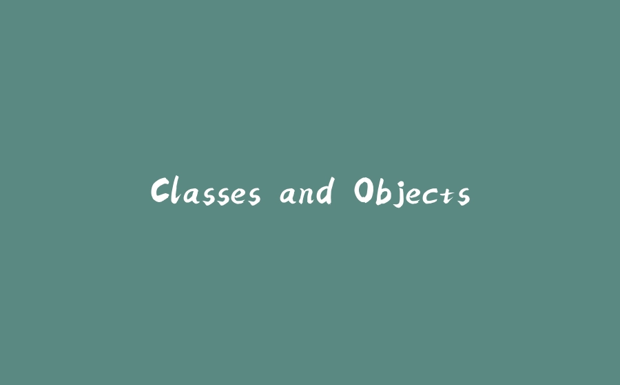 Classes and Objects - 拾光赋-拾光赋