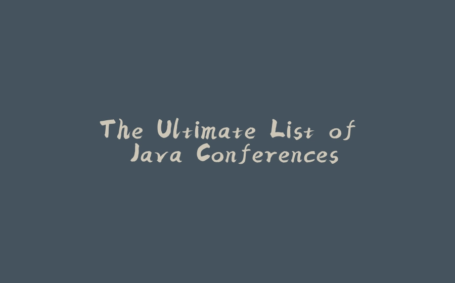 The Ultimate List of Java Conferences - 拾光赋-拾光赋