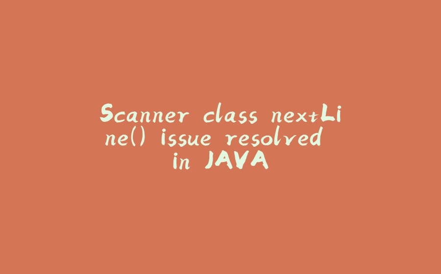 Scanner class nextLine() issue resolved in JAVA - 拾光赋-拾光赋