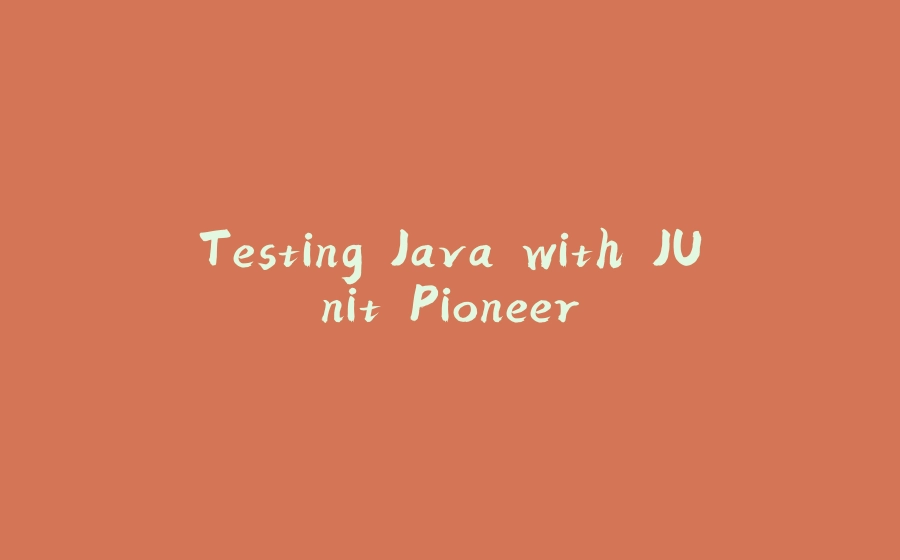 Testing Java with JUnit Pioneer - 拾光赋-拾光赋