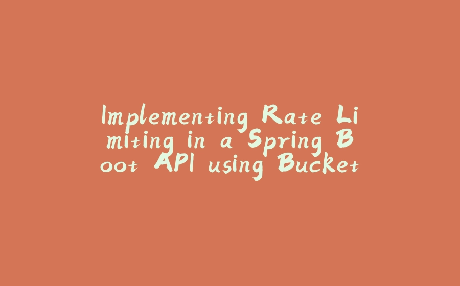 Implementing Rate Limiting in a Spring Boot API using Bucket4j - 拾光赋-拾光赋