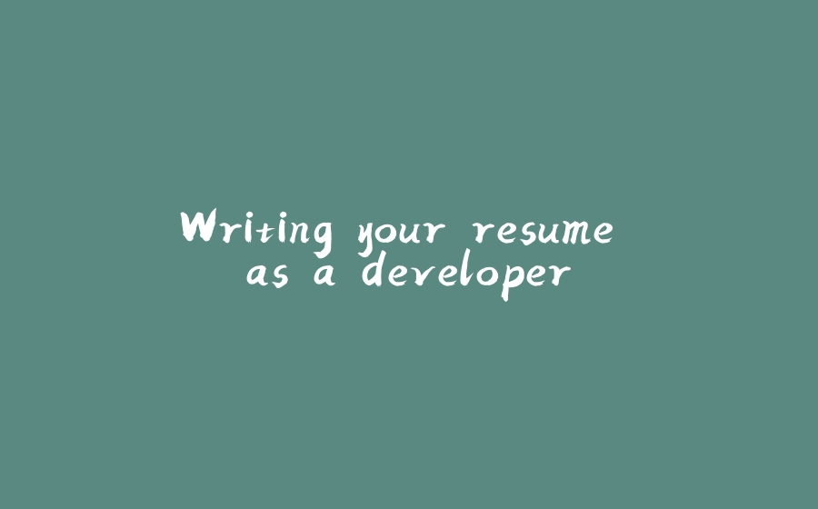 Writing your resume as a developer - 拾光赋-拾光赋