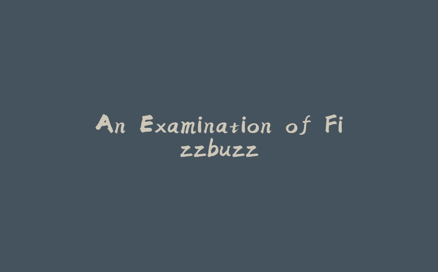 An Examination of Fizzbuzz - 拾光赋-拾光赋