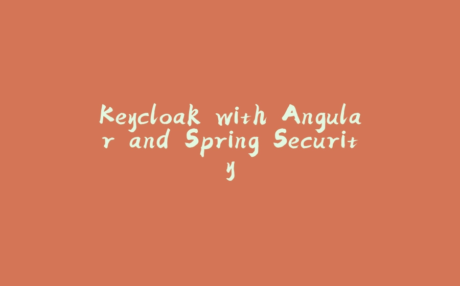 Keycloak with Angular and Spring Security - 拾光赋-拾光赋