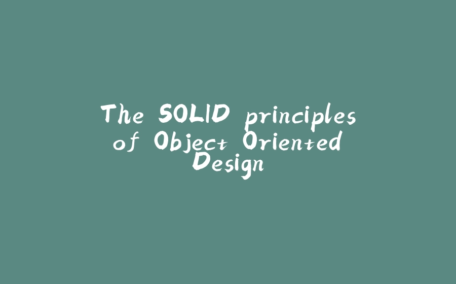 The SOLID principles of Object Oriented Design - 拾光赋-拾光赋