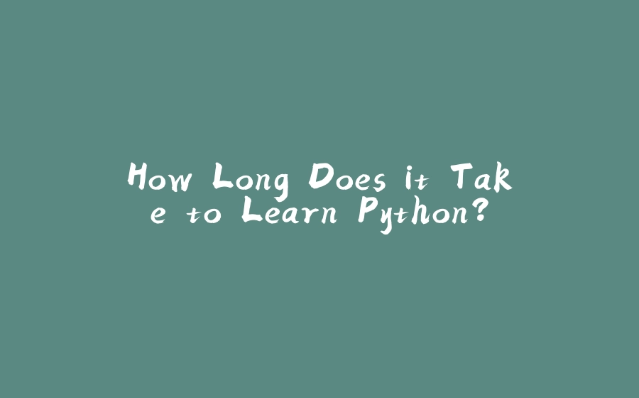 How Long Does it Take to Learn Python? - 拾光赋