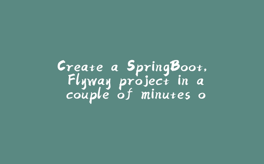 Create a SpringBoot, Flyway project in a couple of minutes on Github - 拾光赋-拾光赋