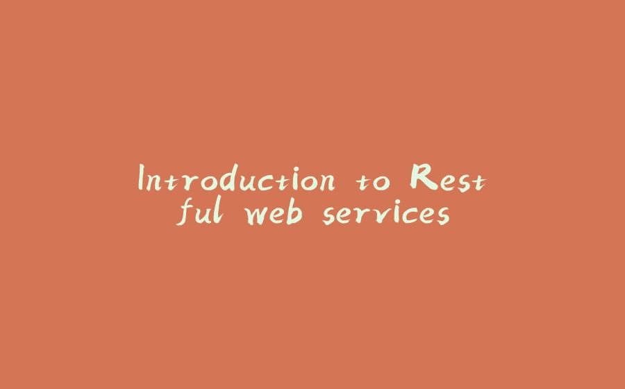 Introduction to Restful web services - 拾光赋-拾光赋