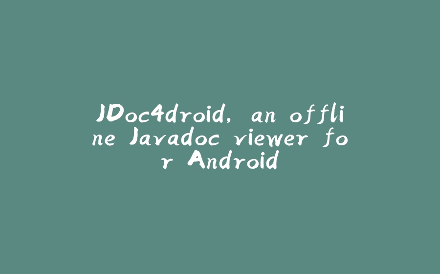 JDoc4droid, an offline Javadoc viewer for Android - 拾光赋-拾光赋