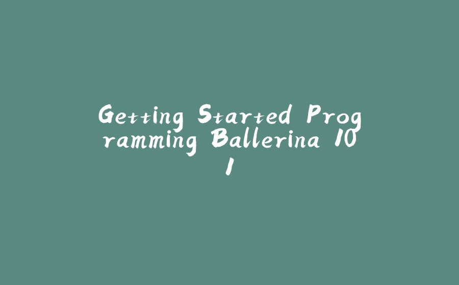 Getting Started Programming Ballerina 101 - 拾光赋-拾光赋