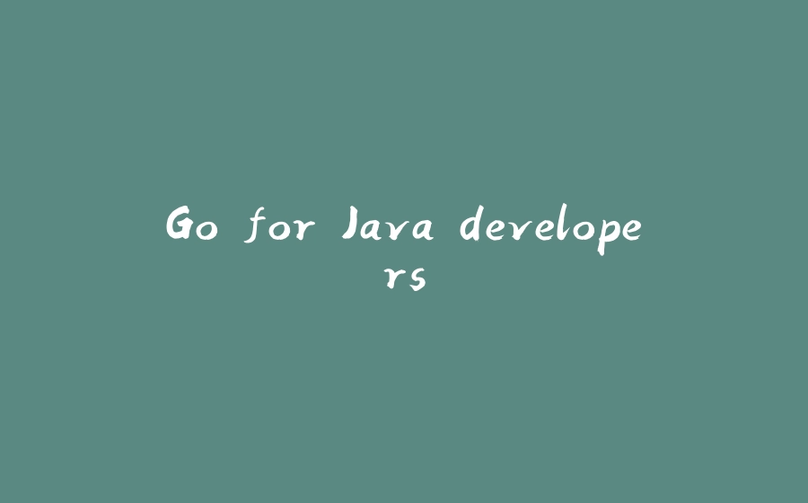 Go for Java developers - 拾光赋-拾光赋