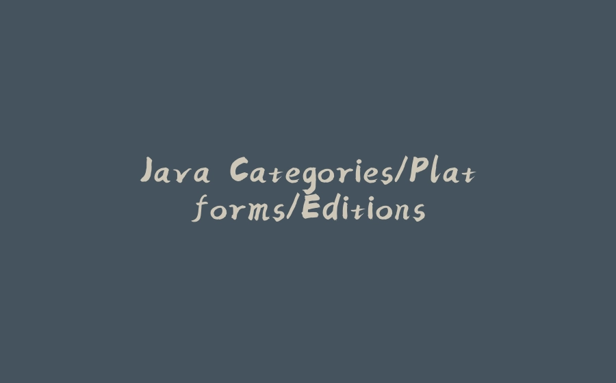 Java Categories/Platforms/Editions - 拾光赋-拾光赋