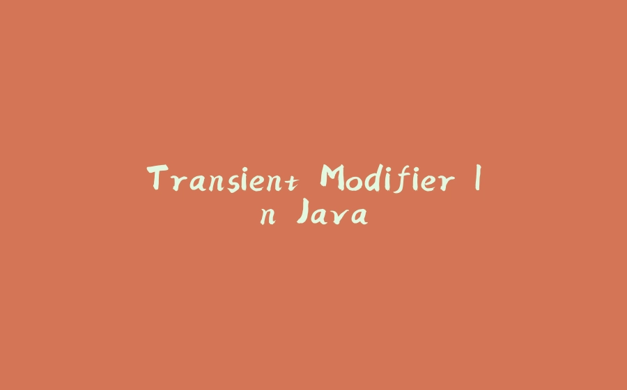 Transient Modifier In Java - 拾光赋-拾光赋