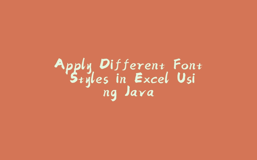 Apply Different Font Styles in Excel Using Java - 拾光赋-拾光赋