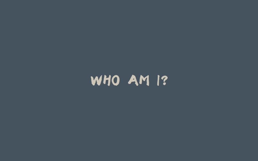 WHO AM I? - 拾光赋-拾光赋