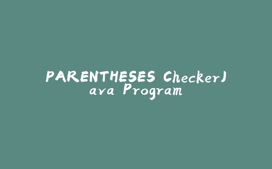 PARENTHESES CheckerJava Program - 拾光赋-拾光赋