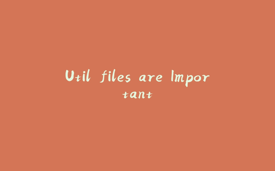 Util files are Important - 拾光赋-拾光赋