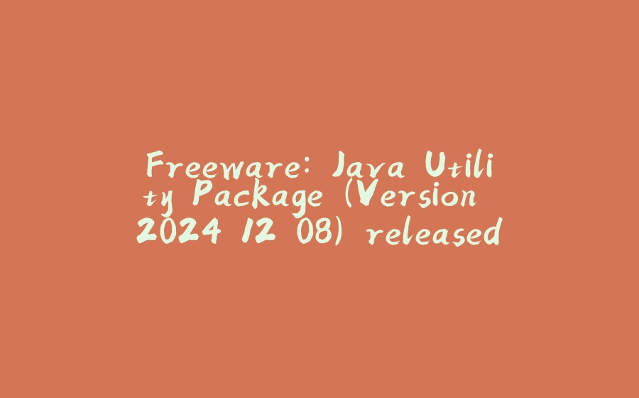 Freeware: Java Utility Package (Version 2024.12.08) released - 拾光赋-拾光赋