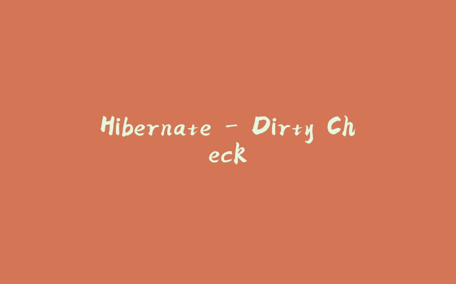 Hibernate - Dirty Check - 拾光赋-拾光赋