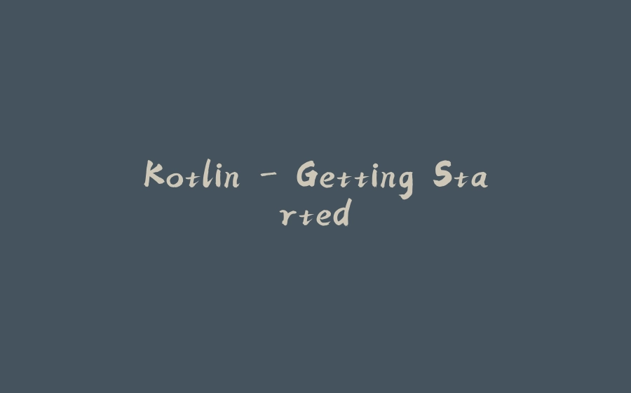 Kotlin - Getting Started - 拾光赋-拾光赋