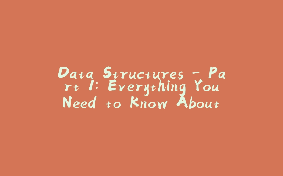 Data Structures - Part 1: Everything You Need to Know About Arrays - 拾光赋-拾光赋