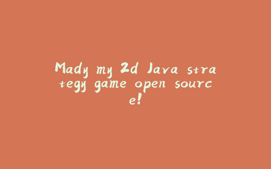 Mady my 2d Java strategy game open source! - 拾光赋-拾光赋