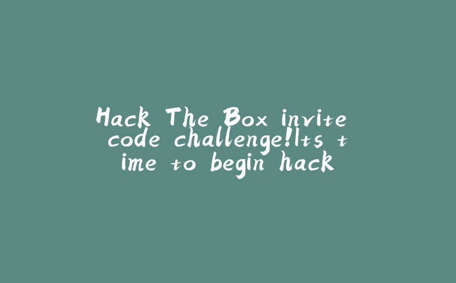 Hack The Box invite code challenge!Its time to begin hack. - 拾光赋-拾光赋