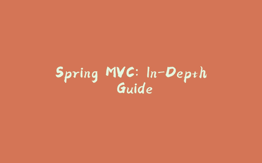 Spring MVC: In-Depth Guide - 拾光赋-拾光赋