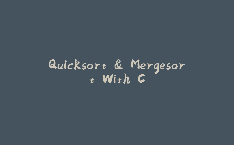 Quicksort & Mergesort With C - 拾光赋-拾光赋