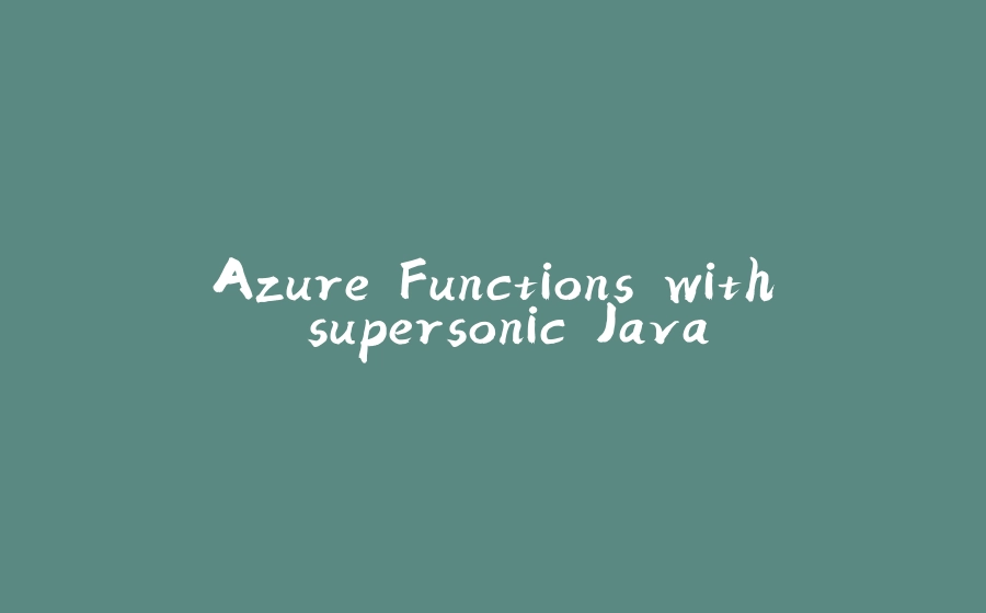 Azure Functions with supersonic Java - 拾光赋-拾光赋