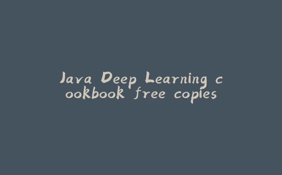 Java Deep Learning cookbook free copies - 拾光赋-拾光赋