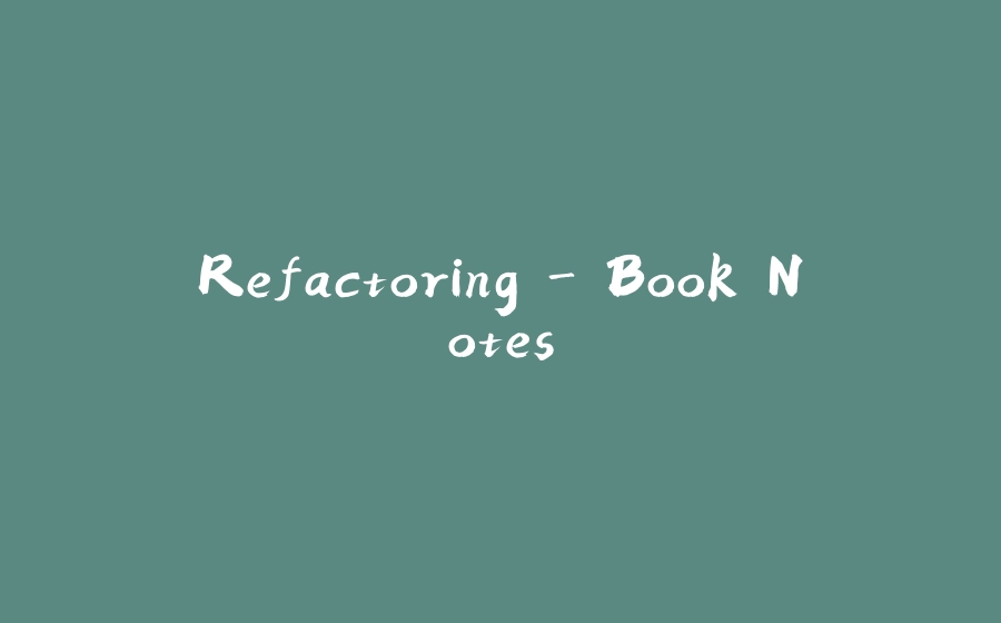 Refactoring - Book Notes - 拾光赋-拾光赋