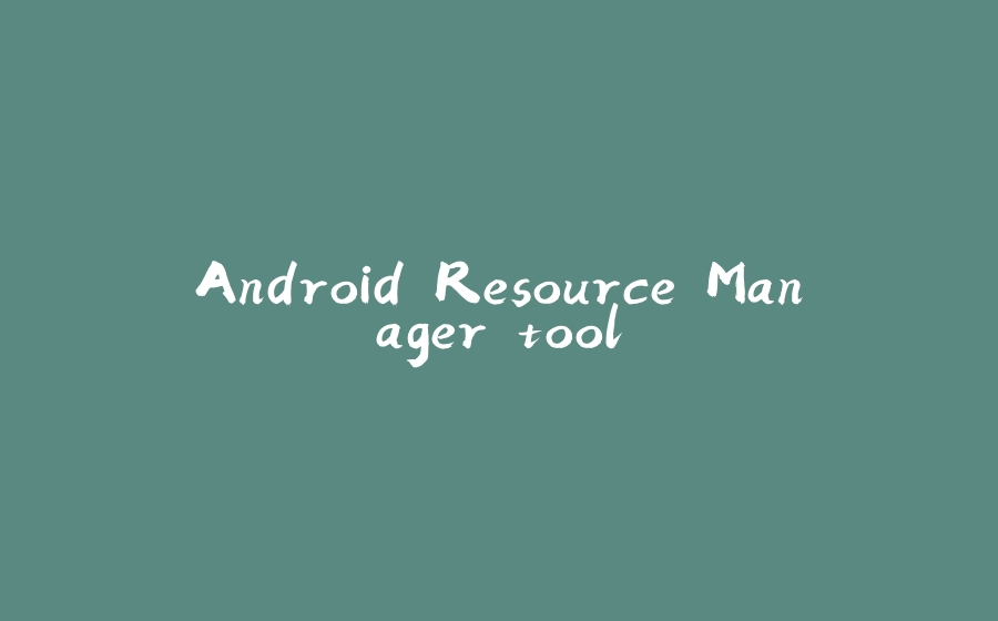 Android Resource Manager tool - 拾光赋-拾光赋