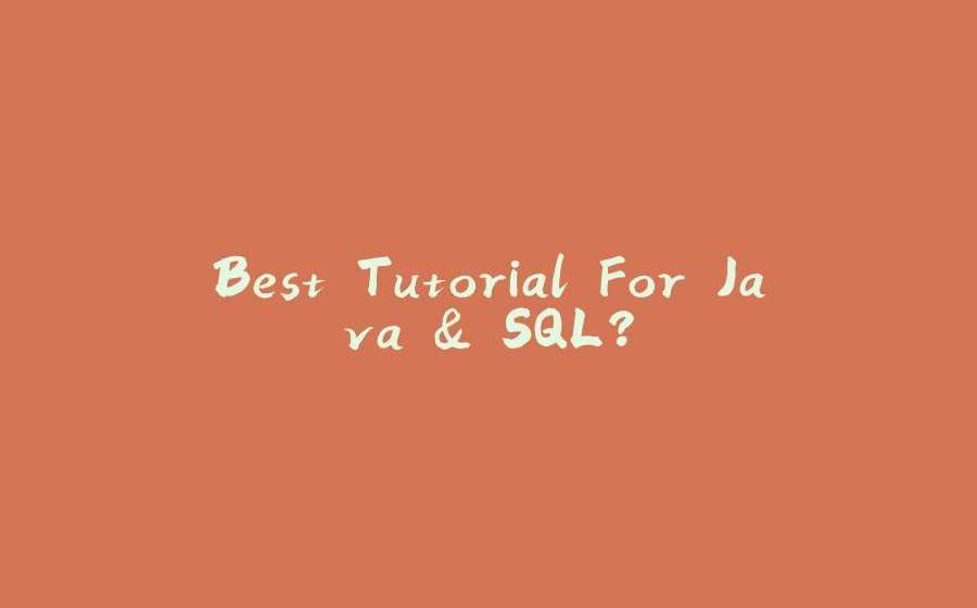 Best Tutorial For Java & SQL? - 拾光赋-拾光赋