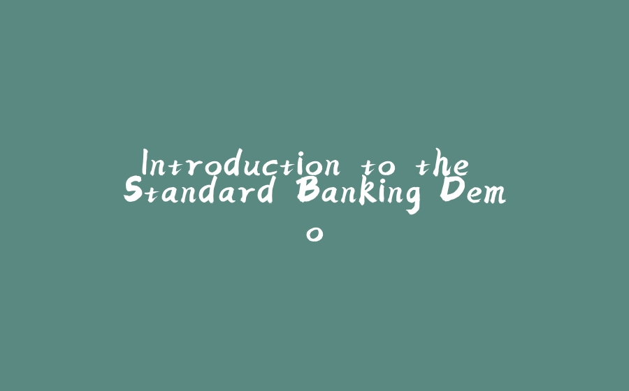 Introduction to the Standard Banking Demo - 拾光赋-拾光赋