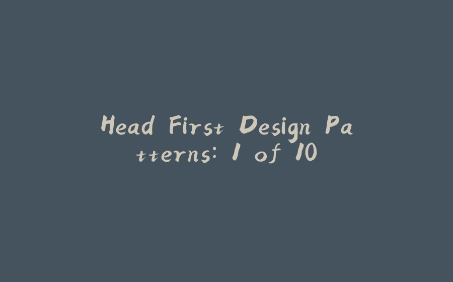 Head First Design Patterns: 1 of 10 - 拾光赋-拾光赋