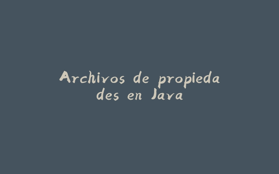 Archivos de propiedades en Java - 拾光赋-拾光赋