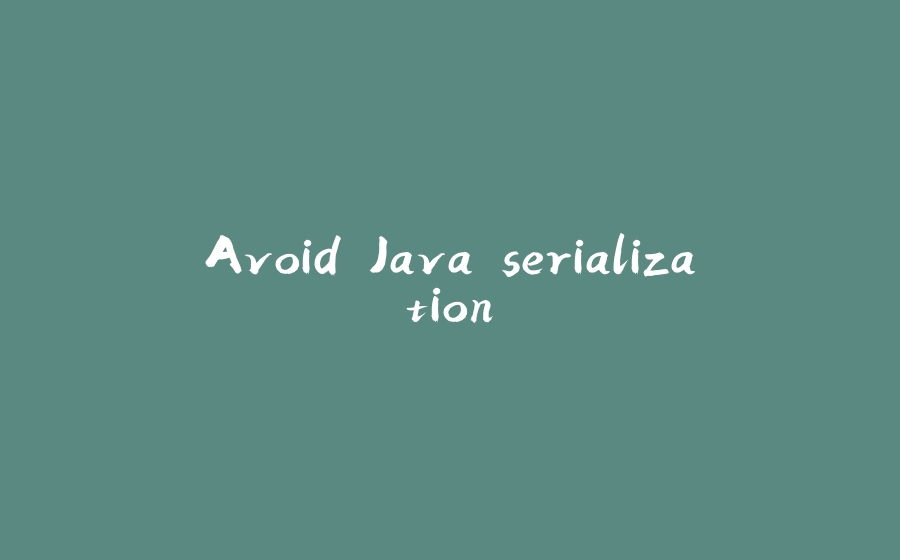 Avoid Java serialization - 拾光赋-拾光赋