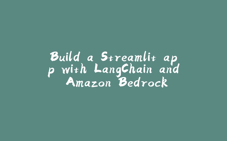 Build a Streamlit app with LangChain and Amazon Bedrock - 拾光赋-拾光赋