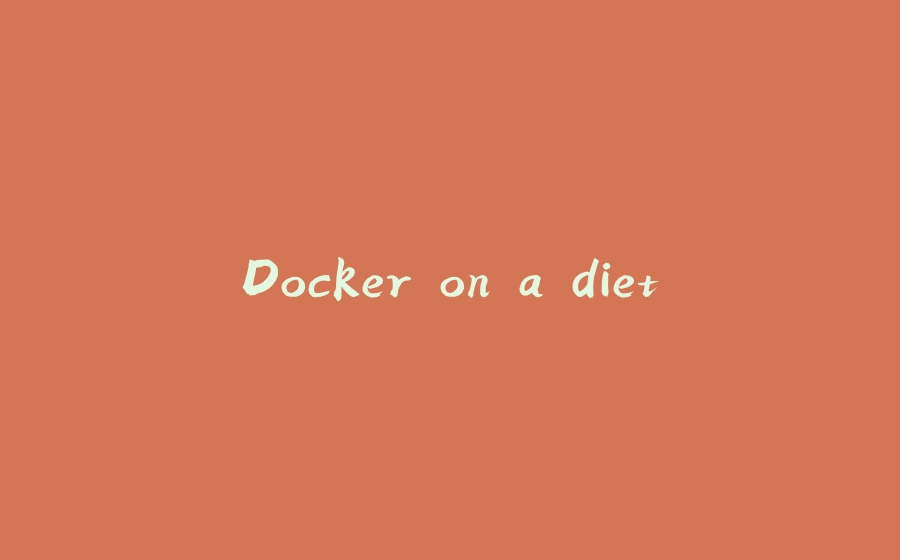 Docker on a diet - 拾光赋-拾光赋