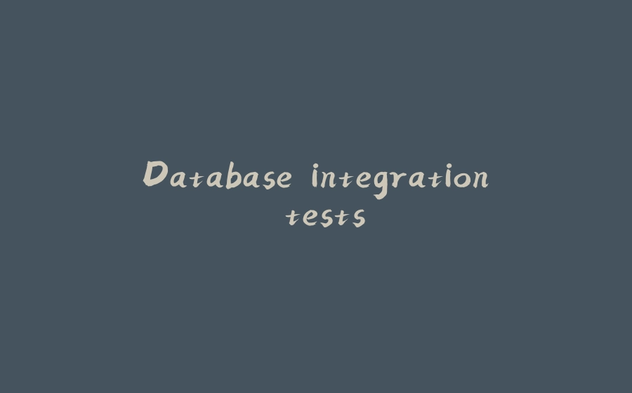 Database integration tests - 拾光赋-拾光赋