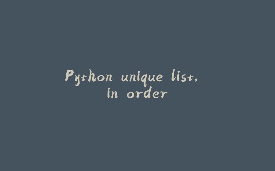 Python unique list in order 